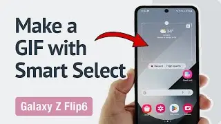 How to create a GIF with Smart Select on the Galaxy Z Flip6? (One UI 6.1.1)
