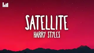 Harry Styles - Satellite (Lyrics)