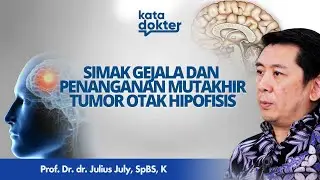 Gejala dan Penanganan Tumor Otak Hipofisis Yang Perlu Kamu Ketahui l Kata Dokter