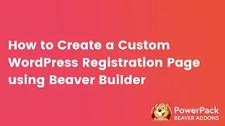Registration Form module for Beaver Builder | PowerPack addon for Beaver Builder