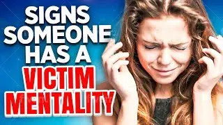 10 Signs Someone Has A Victim Mentality