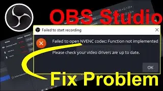 How to Fix OBS Studio Error - Failed to open NVENC Codec: Function not implemented - driver support