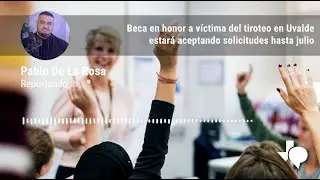Beca en honor a víctima del tiroteo en Uvalde estará aceptando solicitudes hasta julio