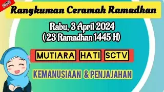 RANGKUMAN CERAMAH RAMADHAN Rabu 3 April 2024 | Ringkasan Mutiara Hati SCTV 23 Ramadhan 1445 H