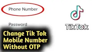 How to Change Tik Tok Mobile Number Without OTP