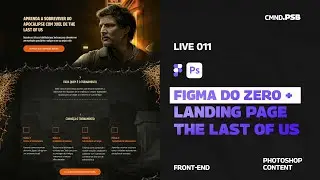LIVE 11 - Landing Page The Last Of Us - Manipulação no #Photoshop + Design no #Figma curso Completo
