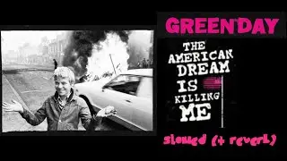 Green Day - The American Dream Is Killing Me (slowed)