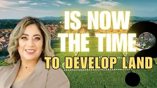 Is Now The Time To Develop Land? with Carina Guzman