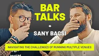 BAR TALKS 019: Sany Bacsi - Navigating the Challenges of running multiple venues