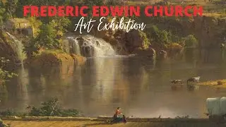 Frederic Edwin Church Paintings with TITLES Retrospective Exhibition ✽ American Artist