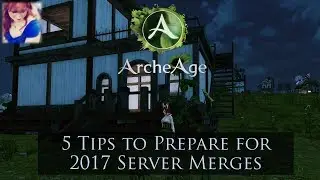 5 Tips to Prepare for 2017 ArcheAge Server Merges