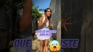 Que le hiciste a mi hija