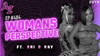 Womans Perspective ft. Ari & Kay |  The After Zarty EP 404