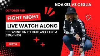 NOAKES VS CEGLIA LIVE WATCH ALONG HOSTED BY OCTOBER RED