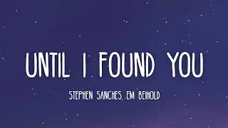 Stephen Sanches, Em Beihold - Until I Found You (Lyrics)