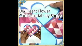 DIY Heart Flower Card tutorial- By Shreya