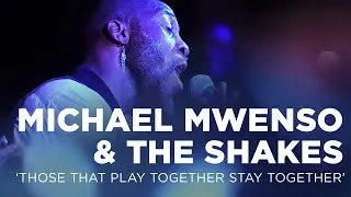 Michael Mwenso & The Shakes: Those that Play Together Stay Together