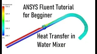 ANSYS Fluent Tutorial for Begginers | Steady Heat Transfer CFD Simulation in Water Mixer