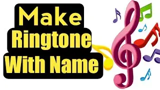 Make Custom Ringtone With Your Name