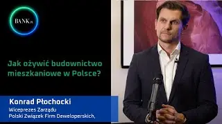 Konrad Płochocki o programach stymulujących budownictwo mieszkaniowe
