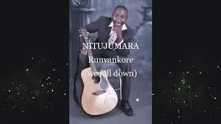 NITUJUMARA (Runyankore TRANSLATION )we fall down