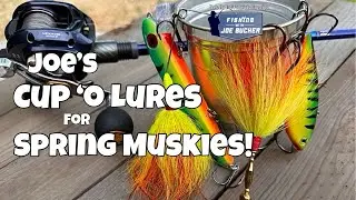 Joe's CUP O' LURES For Spring Muskies!