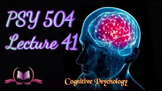 PSY 504 || Lecture 41 || Memory || Cognitive Psychology || Short Lectures || VU Lectures