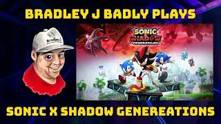 Bradley J Badly Plays: Sonic X Shadow Generations Part 1
