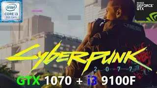 Cyberpunk 2077  GTX 1070  + i3 9100F (All Settings Tested)