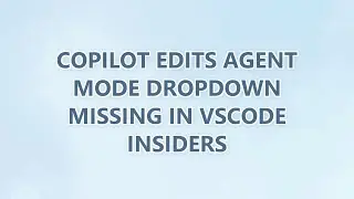 Copilot Edits Agent Mode Dropdown Missing in VSCode Insiders (2 SOLUTIONS!!)