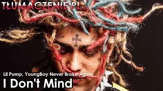 Lil Pump - I Don't Mind ft. YoungBoy Never Broke Again [TŁUMACZENIE PL]
