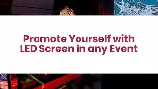 How to Organize Impressive Events with LED Screens?