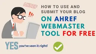 How to use and submit your site on AHREF webmaster tool for free