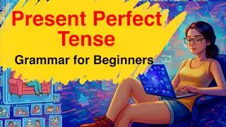 Present Perfect Tense Made Easy | English Grammar for Beginners | Simple Examples | Grammar Course