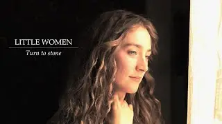 Little Women | Turn to stone