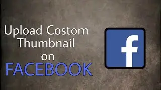 HOW TO Upload custom THUMBNAIL on Facebook Video[FREETECHNIES]