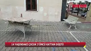 14 YAŞINDAKİ ÇOCUK 3’ÜNCÜ KATTAN DÜŞTÜ