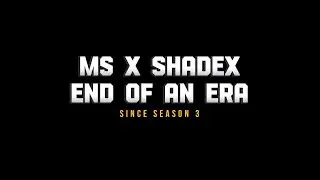 END OF AN ERA l MS l X l SHADEX l