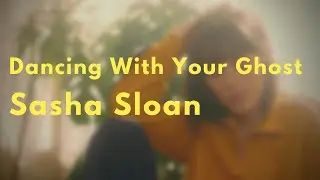 Dancing With Your Ghost - Sasha Alex Sloan (Lyrics)