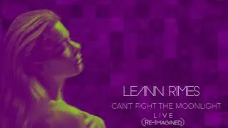 LeAnn Rimes - Can't Fight The Moonlight (Re-Imagined) Live