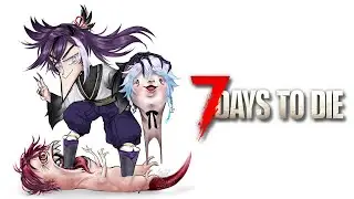 【7 DAYS TO DIE】IT'S TIME TO BECOME STRONGER WITH THE BOYS ! ! !【STARS EN SERVER】