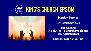 The Gospel - A Solution To Church Problems: The Resurrection | Sunday Service: 10/12/2023