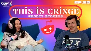 This is Cringe Reddit Stories - ThreadTalk Podcast EP29
