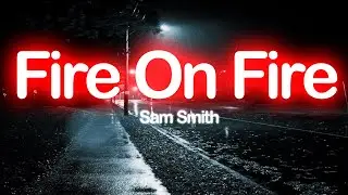 Sam Smith - Fire on Fire (lyric)