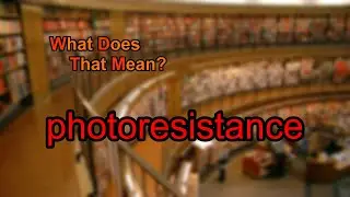 What does photoresistance mean?