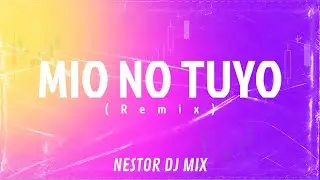 MIO NO TUYO (Remix) | NESTOR DJ MIX