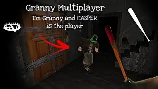 Granny Multiplayer with Casper : I'm Granny and 