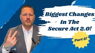 Part 2 of The Biggest Changes in the Secure Act 2.0!
