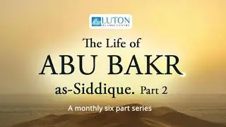 The Life Of Abu Bakr رَضِيَ اللَّهُ عَنْهُ - Lesson 2 - Ustadh Aqeel Mahmoud  - Sat 24 Aug 2024.