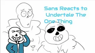 Sans Reacts to Undertale The One Thing